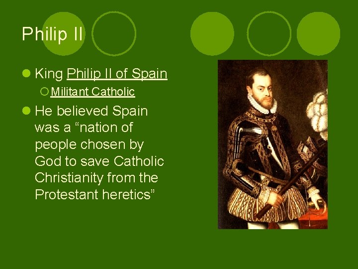 Philip II l King Philip II of Spain ¡Militant Catholic l He believed Spain