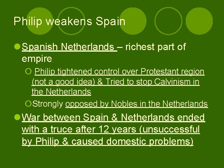 Philip weakens Spain l Spanish Netherlands – richest part of empire ¡ Philip tightened