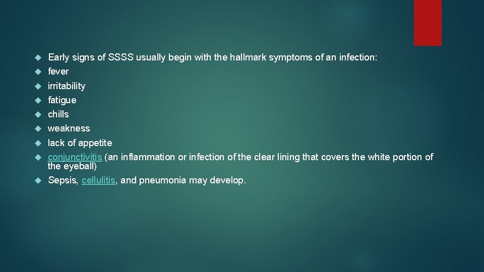  Early signs of SSSS usually begin with the hallmark symptoms of an infection: