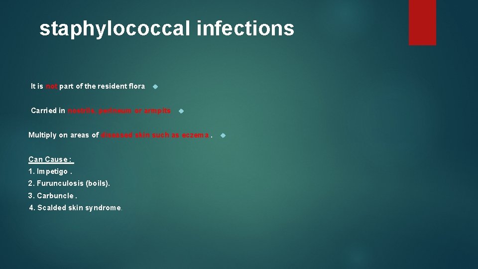 staphylococcal infections It is not part of the resident flora Carried in nostrils, perineum