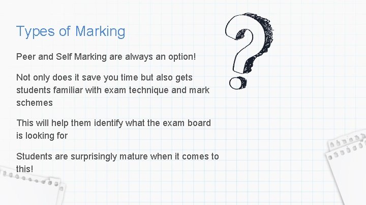 Types of Marking Peer and Self Marking are always an option! Not only does