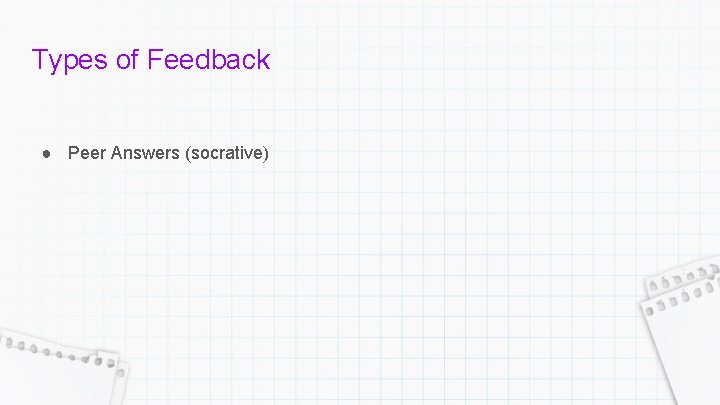 Types of Feedback ● Peer Answers (socrative) 