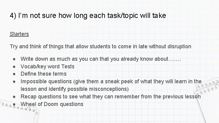 4) I’m not sure how long each task/topic will take Starters Try and think