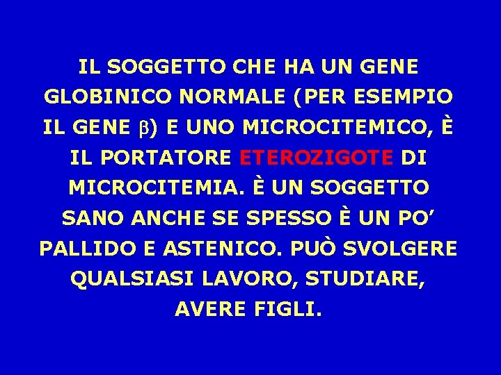 IL SOGGETTO CHE HA UN GENE GLOBINICO NORMALE (PER ESEMPIO IL GENE b) E