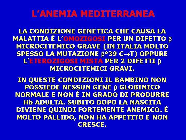 L’ANEMIA MEDITERRANEA LA CONDIZIONE GENETICA CHE CAUSA LA MALATTIA È L’OMOZIGOSI PER UN DIFETTO