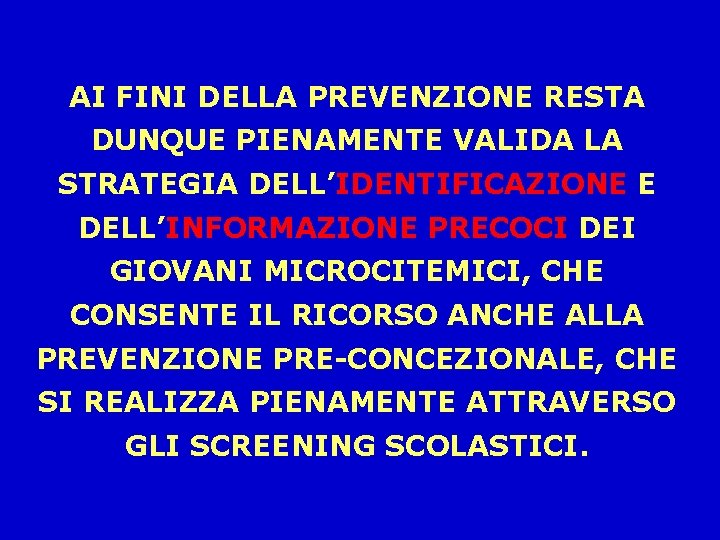 AI FINI DELLA PREVENZIONE RESTA DUNQUE PIENAMENTE VALIDA LA STRATEGIA DELL’IDENTIFICAZIONE E DELL’INFORMAZIONE PRECOCI