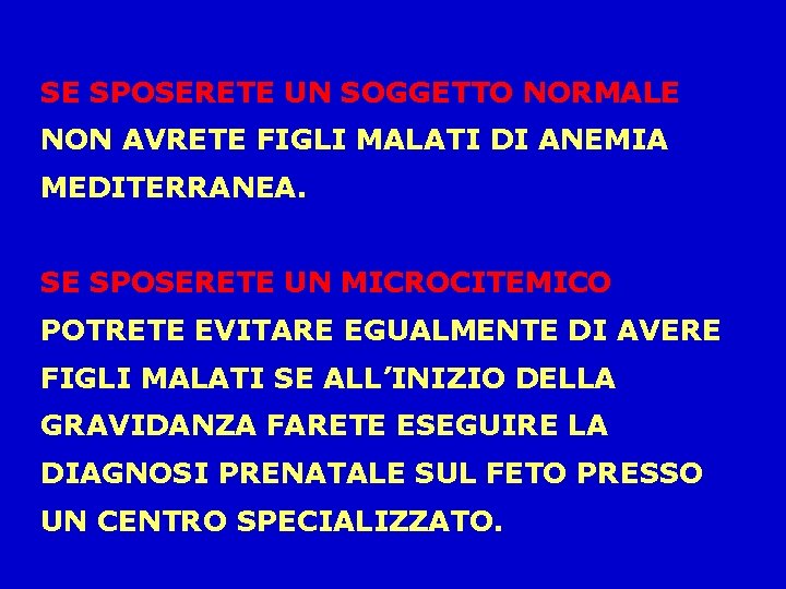 SE SPOSERETE UN SOGGETTO NORMALE NON AVRETE FIGLI MALATI DI ANEMIA MEDITERRANEA. SE SPOSERETE