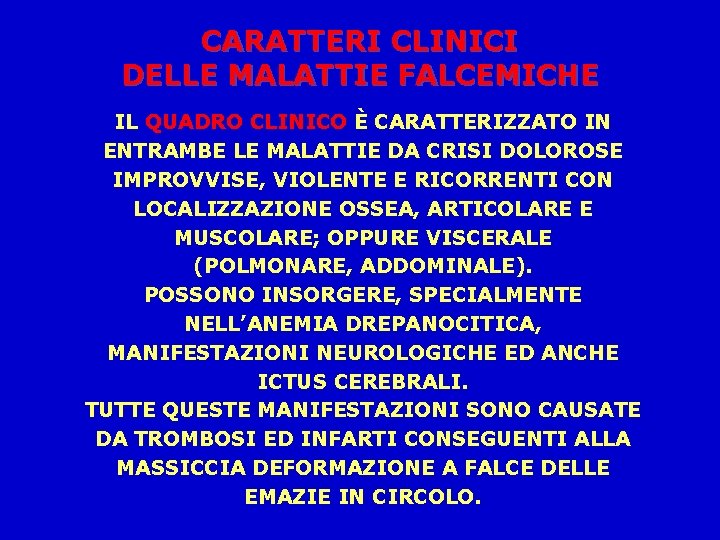 CARATTERI CLINICI DELLE MALATTIE FALCEMICHE IL QUADRO CLINICO È CARATTERIZZATO IN ENTRAMBE LE MALATTIE