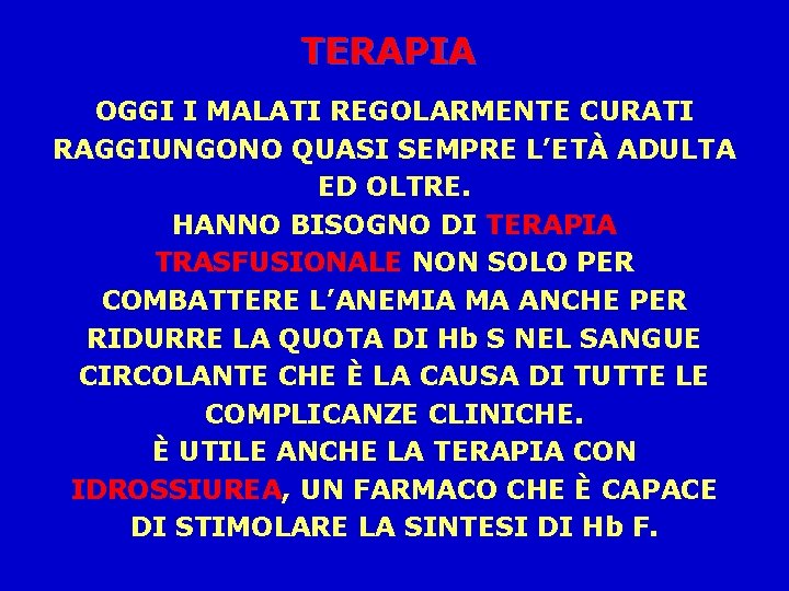 TERAPIA OGGI I MALATI REGOLARMENTE CURATI RAGGIUNGONO QUASI SEMPRE L’ETÀ ADULTA ED OLTRE. HANNO