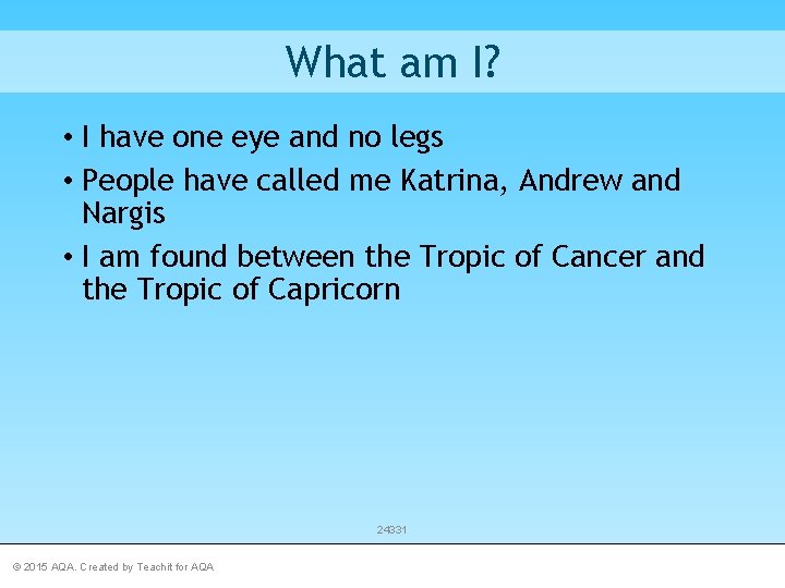 What am I? • I have one eye and no legs • People have