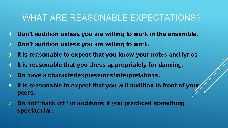 WHAT ARE REASONABLE EXPECTATIONS? 1. Don’t audition unless you are willing to work in