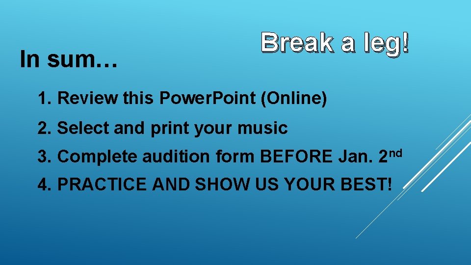 In sum… Break a leg! 1. Review this Power. Point (Online) 2. Select and