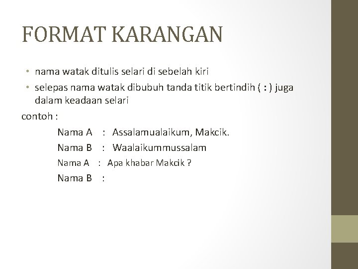 FORMAT KARANGAN • nama watak ditulis selari di sebelah kiri • selepas nama watak