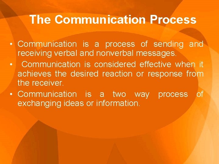 The Communication Process • Communication is a process of sending and receiving verbal and