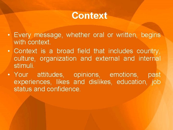 Context • Every message, whether oral or written, begins with context. • Context is