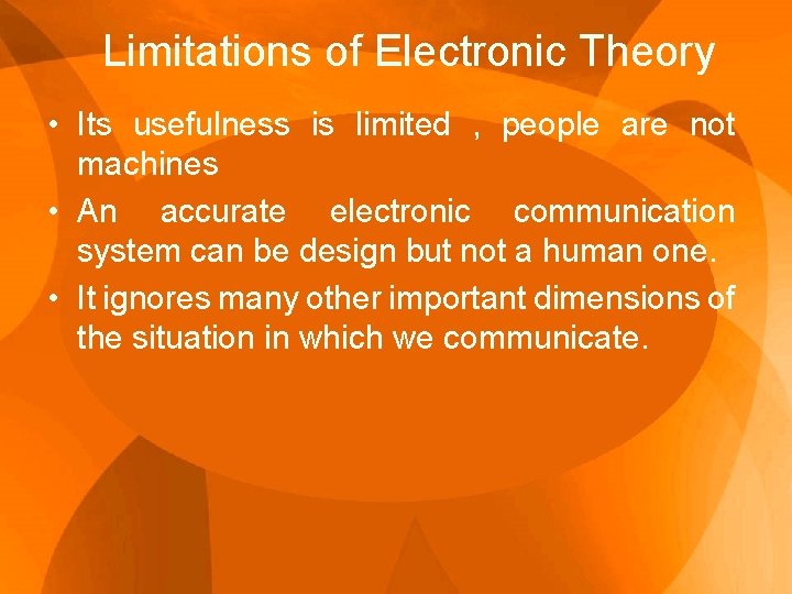 Limitations of Electronic Theory • Its usefulness is limited , people are not machines