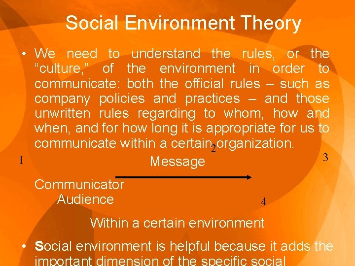 Social Environment Theory • We need to understand the rules, or the “culture, ”