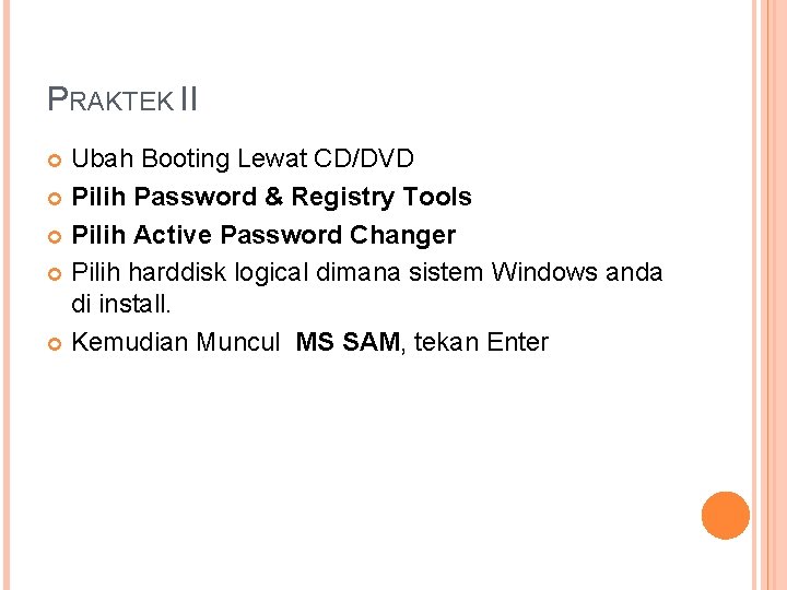 PRAKTEK II Ubah Booting Lewat CD/DVD Pilih Password & Registry Tools Pilih Active Password