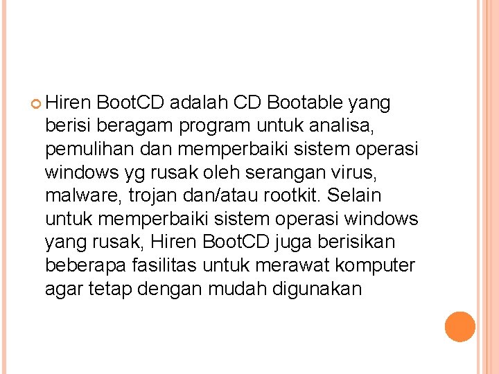  Hiren Boot. CD adalah CD Bootable yang berisi beragam program untuk analisa, pemulihan