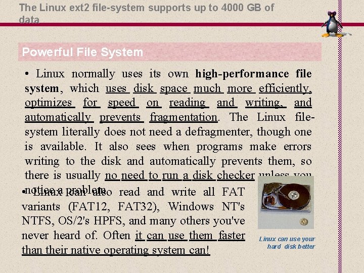 The Linux ext 2 file-system supports up to 4000 GB of data Powerful File