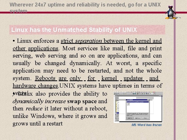 Wherever 24 x 7 uptime and reliability is needed, go for a UNIX system