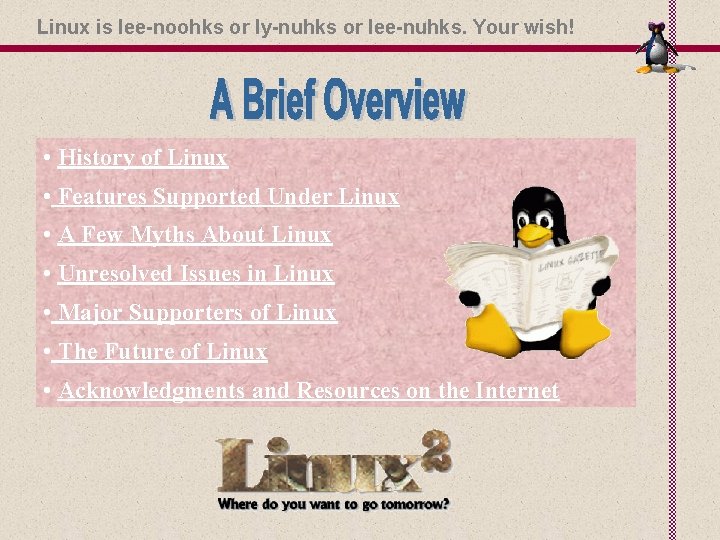 Linux is lee-noohks or ly-nuhks or lee-nuhks. Your wish! • History of Linux •