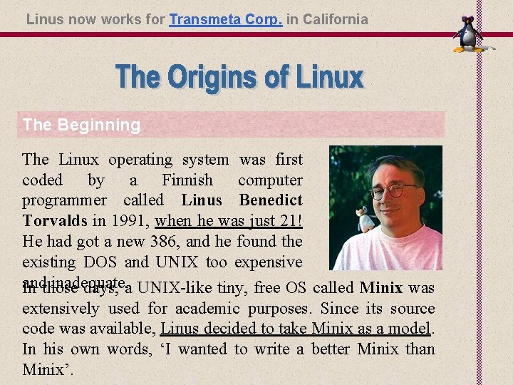 Linus now works for Transmeta Corp. in California The Beginning The Linux operating system