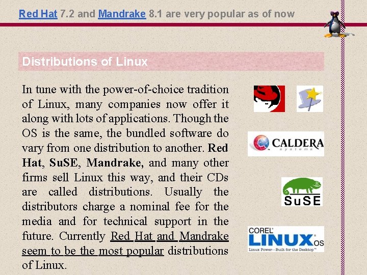 Red Hat 7. 2 and Mandrake 8. 1 are very popular as of now