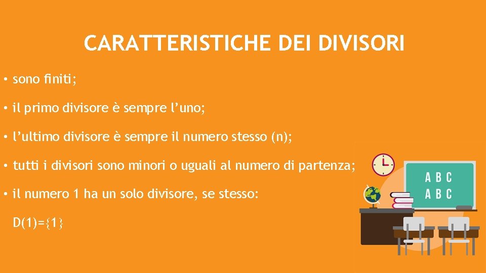 CARATTERISTICHE DEI DIVISORI • sono finiti; • il primo divisore è sempre l’uno; •