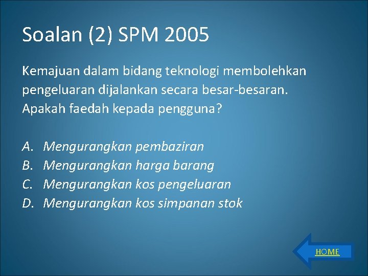 Soalan (2) SPM 2005 Kemajuan dalam bidang teknologi membolehkan pengeluaran dijalankan secara besar-besaran. Apakah