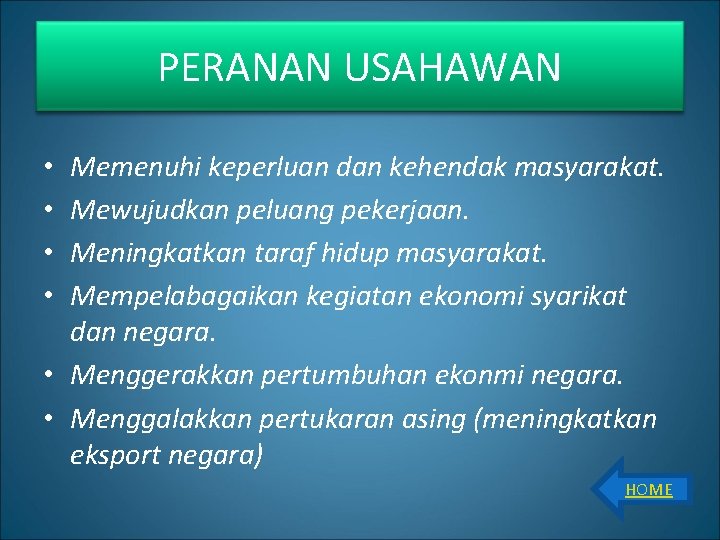 PERANAN USAHAWAN Memenuhi keperluan dan kehendak masyarakat. Mewujudkan peluang pekerjaan. Meningkatkan taraf hidup masyarakat.