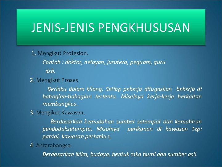 JENIS-JENIS PENGKHUSUSAN 1. Mengikut Profesion. Contoh : doktor, nelayan, jurutera, peguam, guru dsb. 2.