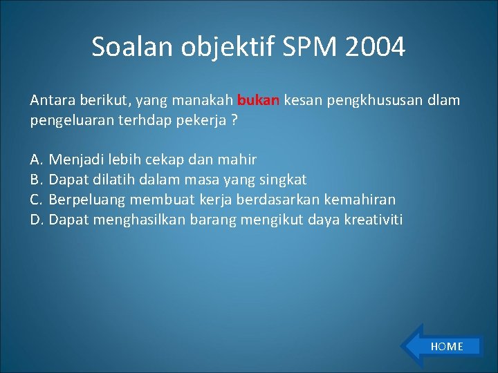 Soalan objektif SPM 2004 Antara berikut, yang manakah bukan kesan pengkhususan dlam pengeluaran terhdap