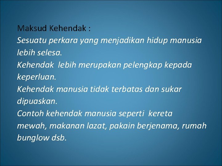 Maksud Kehendak : Sesuatu perkara yang menjadikan hidup manusia lebih selesa. Kehendak lebih merupakan