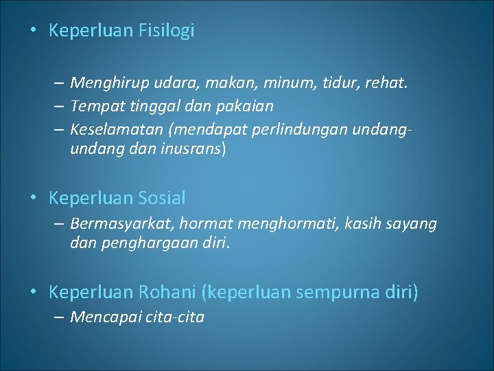  • Keperluan Fisilogi – Menghirup udara, makan, minum, tidur, rehat. – Tempat tinggal