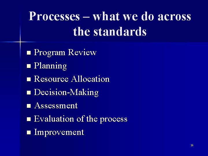 Processes – what we do across the standards Program Review n Planning n Resource