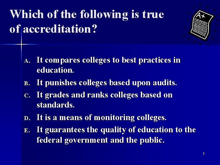 Which of the following is true of accreditation? A. B. C. D. E. It