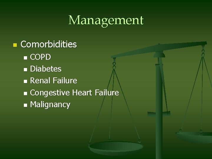 Management n Comorbidities COPD n Diabetes n Renal Failure n Congestive Heart Failure n