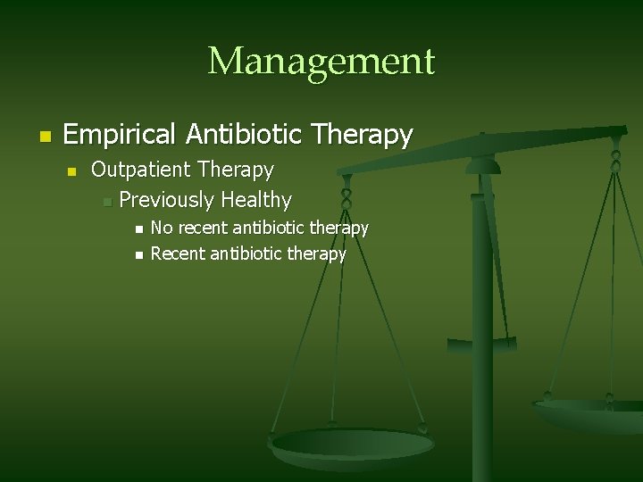 Management n Empirical Antibiotic Therapy n Outpatient Therapy n Previously Healthy n n No