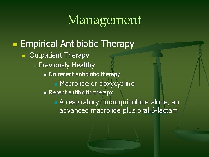 Management n Empirical Antibiotic Therapy n Outpatient Therapy n Previously Healthy n No recent