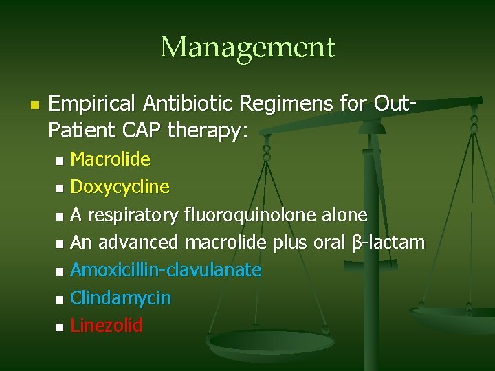Management n Empirical Antibiotic Regimens for Out. Patient CAP therapy: Macrolide n Doxycycline n
