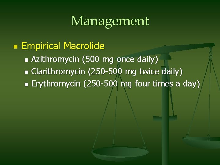 Management n Empirical Macrolide Azithromycin (500 mg once daily) n Clarithromycin (250 -500 mg