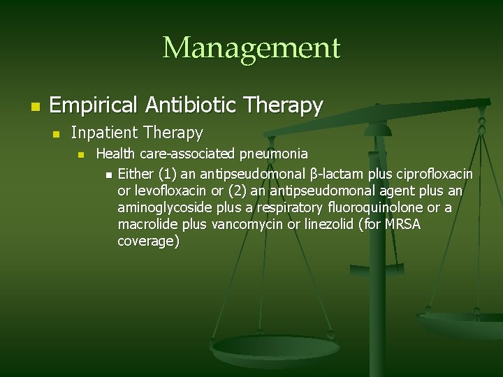 Management n Empirical Antibiotic Therapy n Inpatient Therapy n Health care-associated pneumonia n Either