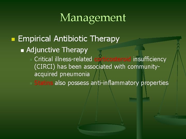 Management n Empirical Antibiotic Therapy n Adjunctive Therapy Critical illness-related corticosteroid insufficiency (CIRCI) has