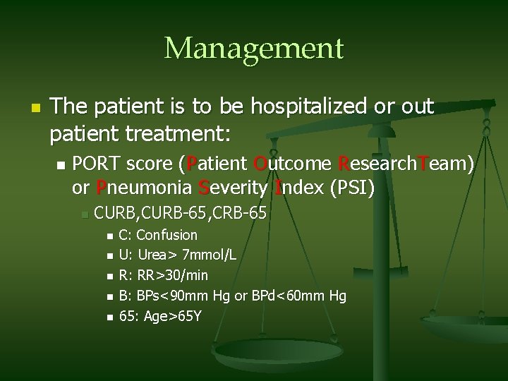 Management n The patient is to be hospitalized or out patient treatment: n PORT