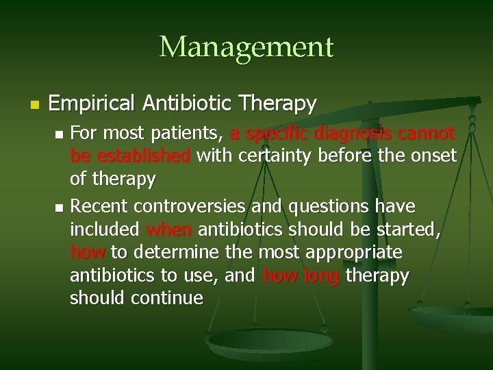 Management n Empirical Antibiotic Therapy For most patients, a specific diagnosis cannot be established