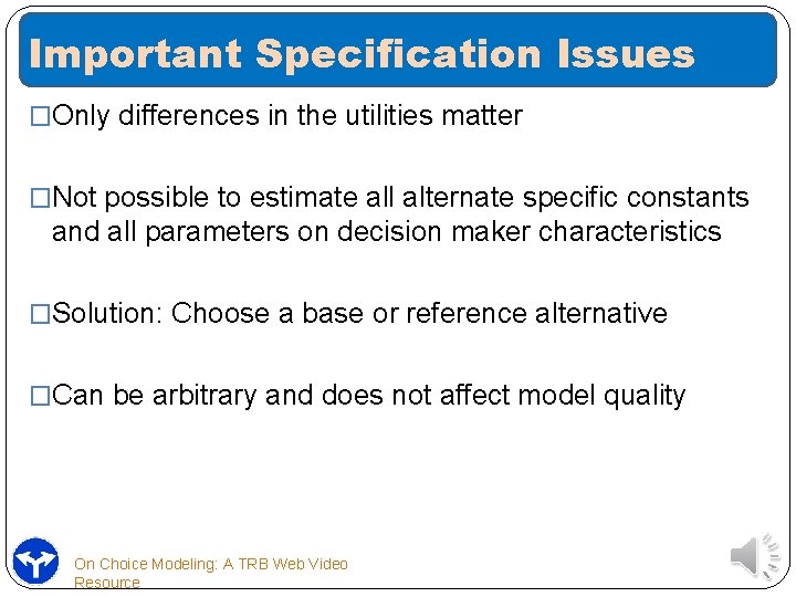 Important Specification Issues �Only differences in the utilities matter �Not possible to estimate all