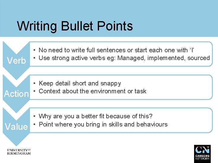 Writing Bullet Points Verb Action Value • No need to write full sentences or