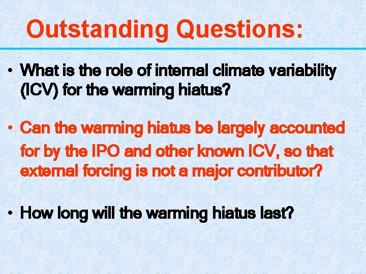 Outstanding Questions: • What is the role of internal climate variability (ICV) for the