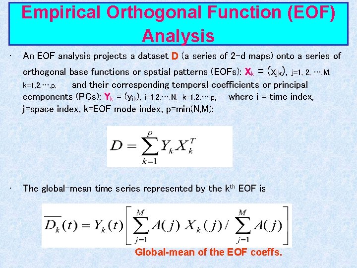 Empirical Orthogonal Function (EOF) Analysis • An EOF analysis projects a dataset D (a